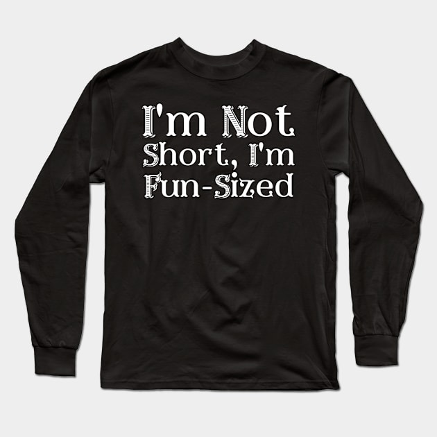 I'm Not Short Long Sleeve T-Shirt by LelahBraun